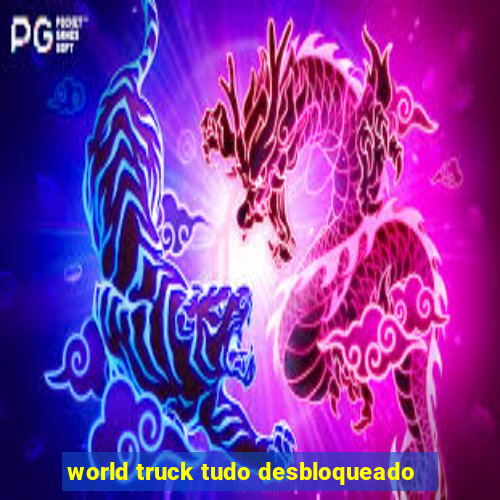 world truck tudo desbloqueado